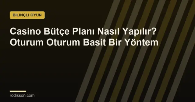 Casino Bütçe Planı Nasıl Yapılır? Oturum Oturum Basit Bir Yöntem