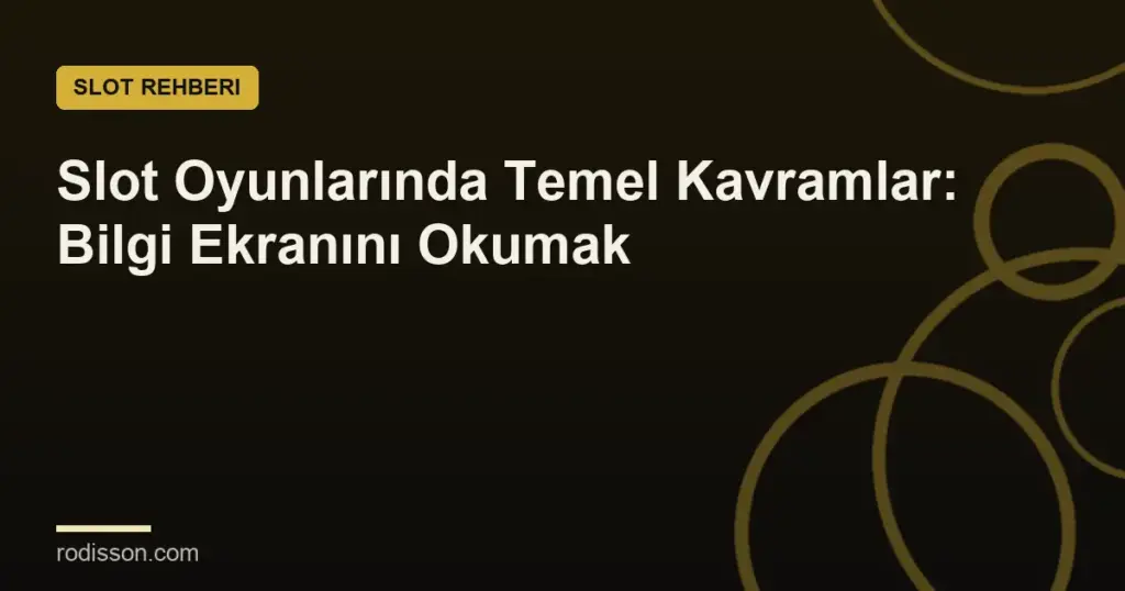 Slot Oyunlarında Temel Kavramlar: Bilgi Ekranını Okumak